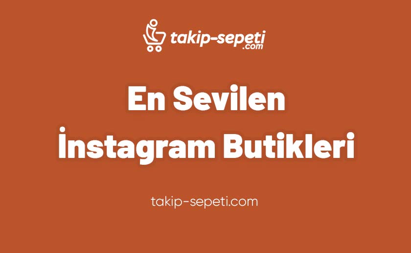 En Sevilen Instagram Butikleri